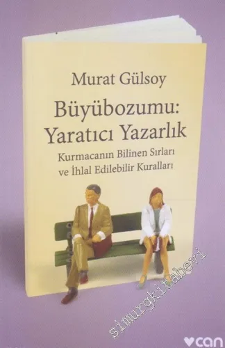 Büyübozumu: Yaratıcı Yazarlık: Kurmacanın Bilinen Sırları ve İhlal Edi