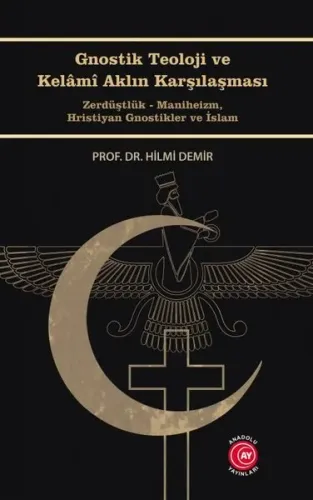 Gnostik Teoloji ve Kelâmî Aklın Karşılaşması;Zerdüştlük - Maniheizm, Hristiyan Gnostikler ve İslam