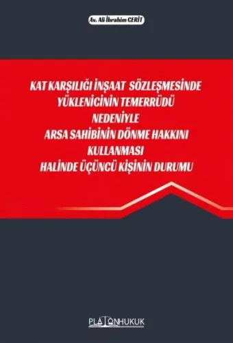 Kat Karşılığı İnşaat Sözleşmesinde Yüklenicinin Temerrüdü Nedeniyle Arsa Sahibinin Dönme Hakkını Kullanması Halinde Üçüncü Kişinin Durumu