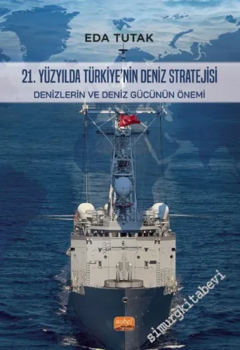 21. Yüzyılda Türkiye'nin Deniz Stratejisi : Denizlerin ve Deniz Gücünün Önemi -