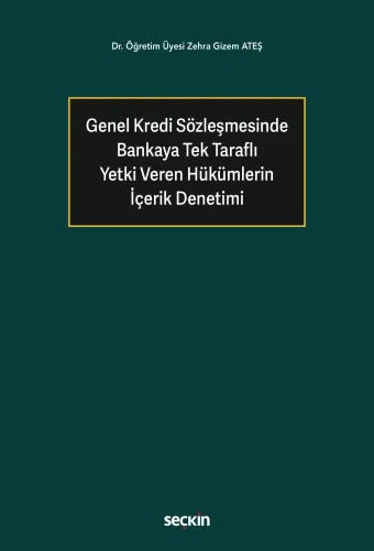 Genel Kredi Sözleşmesinde Bankaya Tek Taraflı Yetki Veren Hükümlerin İ
