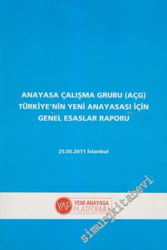 Anayasa Çalışma Grubu (AÇG) Türkiye'nin Yeni Anayasası İçin Genel Esaslar Raporu -