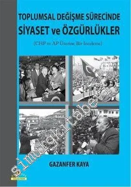 Toplumsal Değişme Sürecinde Siyaset ve Özgürlükler: Cumhuriyet Halk Partisi ve Adalet Partisi Üzerine Bir İnceleme -         2013