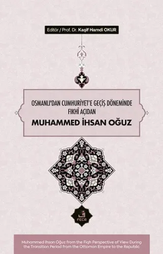 Osmanlı’dan Cumhuriyet'e Geçiş Döneminde Fıkhî Açıdan Muhammed İhsan Oğuz