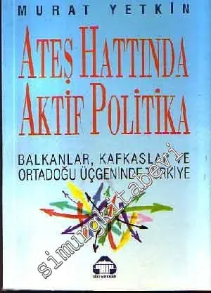 Ateş Hattında Aktif Politika: Balkanlar, Kafkaslar ve Ortadoğu Üçgeninde Türkiye -        1992