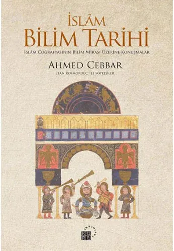 İslam Bilim Tarihi; İslâm Coğrafyasının Bilim Mirası Üzerine Konuşmalar