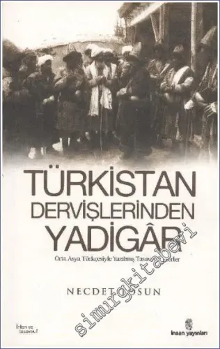 Türkistan Dervişlerinden Yadigar: Orta Asya Türkçesiyle Yazılmış Tasavvufi Eserler -