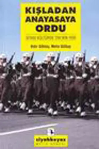 Kışladan Anayasaya Ordu; Siyasi Kültürde Tsk'nin Yeri