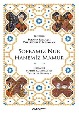 Soframız Nur Hanemiz Mamur Osmanlı Maddi Kültüründe Yemek ve Barınak