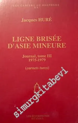 Ligne Brisée d'Asie Mineure - Journal, tome III 1975-1979 (carnets turcs) -         1998