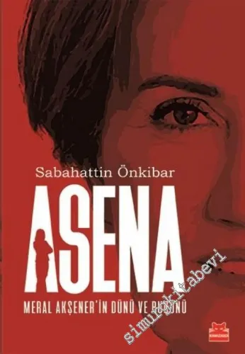 Asena: Meral Akşener'in Dünü ve Bugünü -         2017