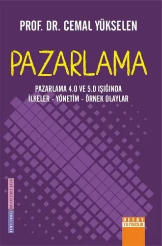 Pazarlama: Pazarlama 4.0 ve 5.0 Işığında İlkeler - Yönetim - Örnek Olaylar