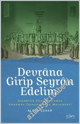 Devrana Girip Seyran Edelim : Uşşakilik Penceresinden Günümüz Tasavufunun Meseleleri -