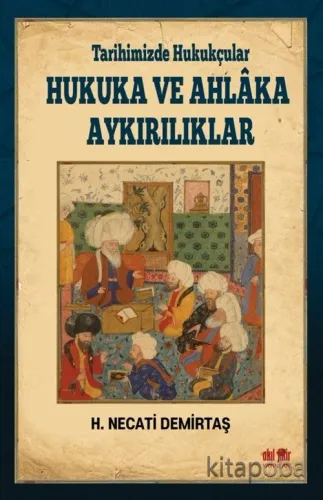 Tarihimizde Hukukçular Hukuka ve Ahlaka Aykırılıklar
