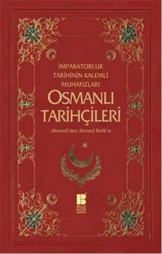 Osmanlı Tarihçileri (Ahmedî'den Ahmed Refik'e); İmparatorluk Tarihinin Kalemli Muhafızları