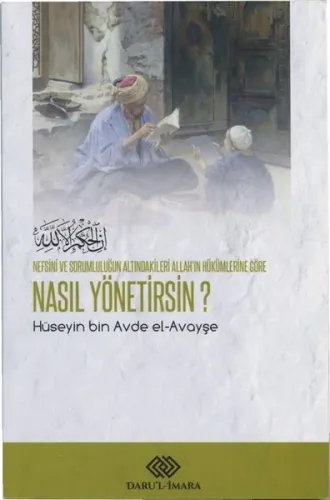 Nefsini ve Sorumluluğun Altındakileri Allah'ın Hükümlerine Göre Nasıl Yönetirsin?