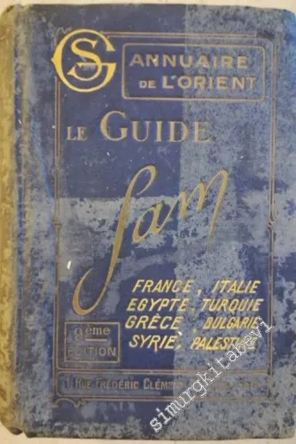 Le Guide Sam-1929: Annuaire De L'Orient, France, Italie, Egypte, Turquie, Grece, Bulgarie, Syrie, Palestine = Şark Salnamesi Şam Rehberi -        1928