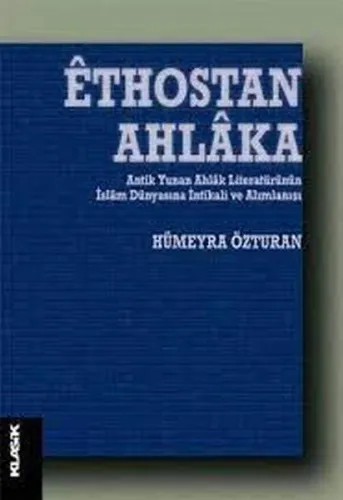 Ethostan Ahlaka Antik Yunan Ahlak Literatürünün İslam Dünyasına İntika