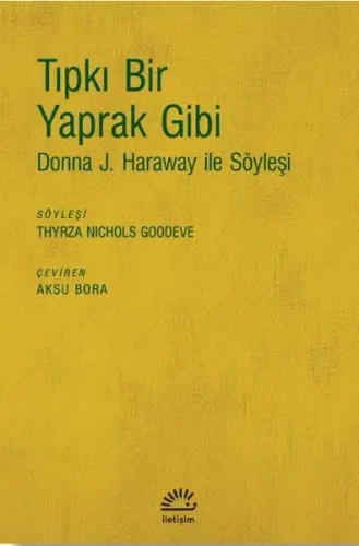 Tıpkı Bir Yaprak Gibi; Donna J. Haraway ile Söyleşi