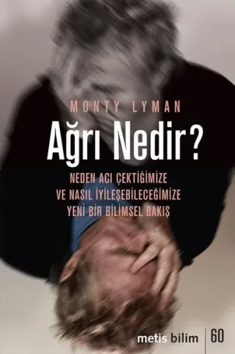 Ağrı Nedir? Neden Acı Çektiğimize ve Nasıl İyileşebileceğimize Yeni Bir Bilimsel Bakış