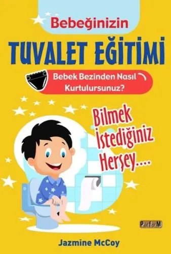 Bebeğinizin Tuvalet Eğitimi - Bebek Bezinden Nasıl Kurtulursunuz? Bilmek İstediğiniz Herşey