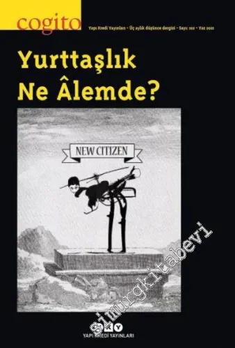 Cogito : Üç Aylık Düşünce Dergisi - Yurttaşlık Ne Alemde - Sayı: 102      Yaz 2021