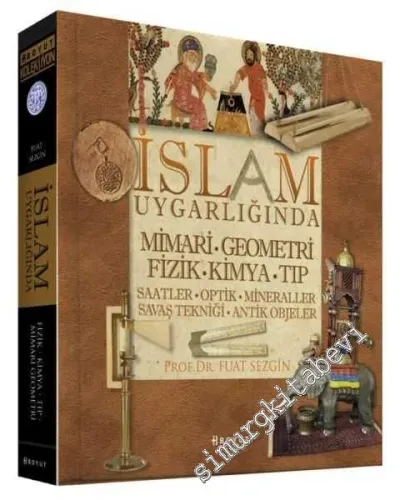 İslam Uygarlığında Mimari Geometri Fizik Kimya Tıp (Saatler Optik Mine