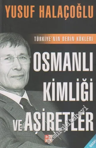 Osmanlı Kimliği ve Aşiretler: Türkiye'nin Derin Kökleri -         2017