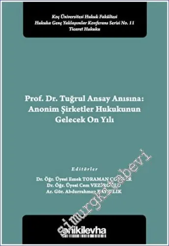 Prof. Dr. Tuğrul Ansay Anısına: Anonim Şirketler Hukukunun Gelecek On Yılı Koç Üniversitesi Hukuk Fakültesi Hukuka Genç Yaklaşımlar Konferans Serisi No. 11 -         2023