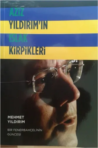 Aziz Yıldırım'ın Islak Kirpikleri