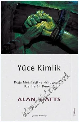 Yüce Kimlik - Doğu Metafiziği ve Hristiyan Dini Üzerine Bir Deneme  -         2022