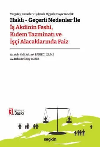 Haklı – Geçerli Nedenler ile İş Akdinin Feshi, Kıdem Tazminatı ve İşçi Alacaklarında Faiz