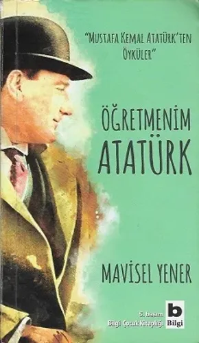 Öğretmenim Atatürk Mustafa Kemal Atatürk'ten Öyküler