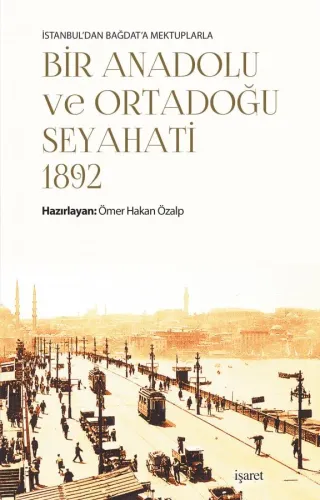 İstanbul'dan Bağdat'a Mektuplarla Bir Anadolu ve Ortadoğu Seyahati -1892-