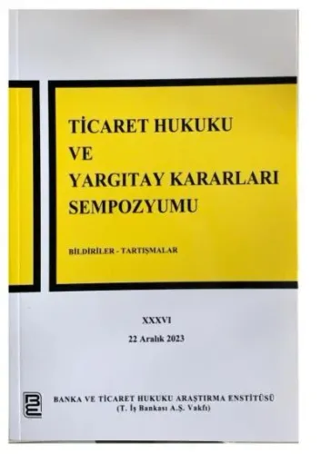 Ticaret Hukuku ve Yargıtay Kararları Sempozyumu XXXVI