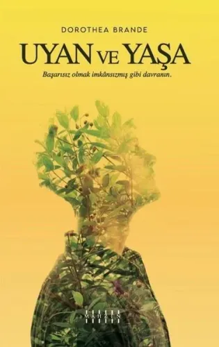 Uyan Ve Yaşa;Başarısız Olmak İmkansızmış Gibi Davranın.