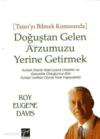 Doğuştan Gelen Arzumuzu Yerine Getirmek; Tanrı'yı Bilmek Konusunda - Ruhsal Olarak Nasıl Uyanık Olabiliriz ve Gerçekte Olduğumuz Gibi Ruhsal