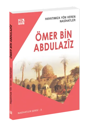 Hayatımıza Yön Veren Nasihatler / Ömer Bin Abdulazîz
