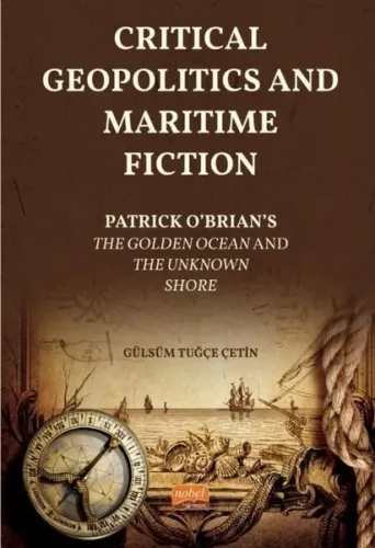 Critical Geopolitics And Maritime Fiction;Patrick O’Brian’s The Golden Ocean and The Unknown Shore