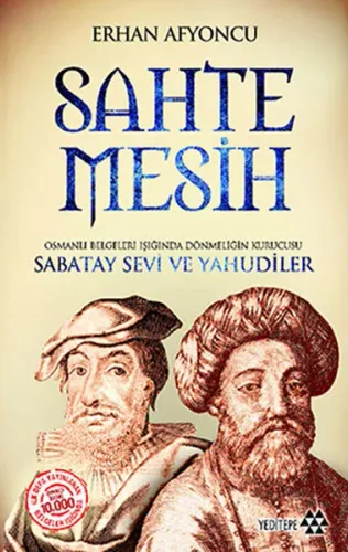 Sahte Mesih; Osmanlı Belgeleri Işığında Dönmeliğin Kurucusu Sabatay Sevi ve Yahudiler