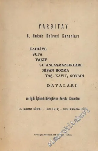 Yargıtay 6. Hukuk Dairesi Kararları Tahliye Şufa Vakıf Su Anlaşmazlıkları Nişan Bozma Yaş Kayıt Soyadı Davaları ve İlgili İçtihadı Birleştirme Kurulu Kararları  -