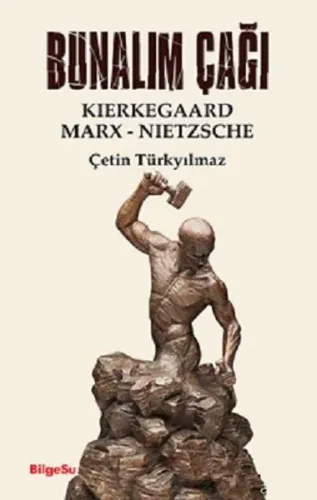 Bunalım Çağı; Kierkegaard - Marx - Nietzsche