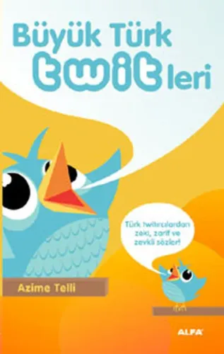 Büyük Türk Twitleri; Türk Twitırcılardan zeki, zarif ve zevkli sözler!