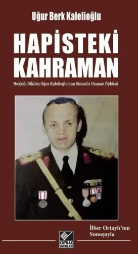 Hapisteki Kahraman - Heykeli Dikilen Oğuz Kalelioğlu'nun Sincan'a Uzanan Öyküsü