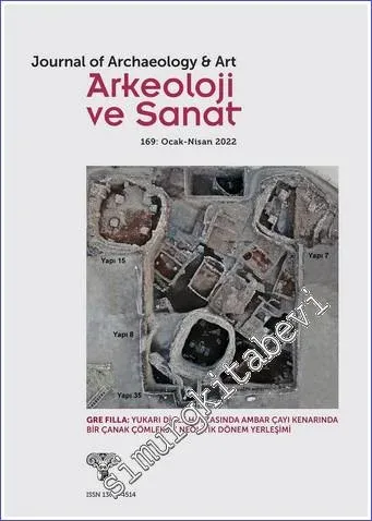 Arkeoloji ve Sanat Dergisi - Yukarı Dicle Havzası'nda Ambar Çayı Kenarına Kurulmuş Bir Çanak Çömleksiz Neolitik Dönem Yerleşimi - Sayı: 169      Ocak - Nisan 2022