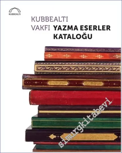 Kubbealtı Vakfı Yazma Eserler Kataloğu -         2021