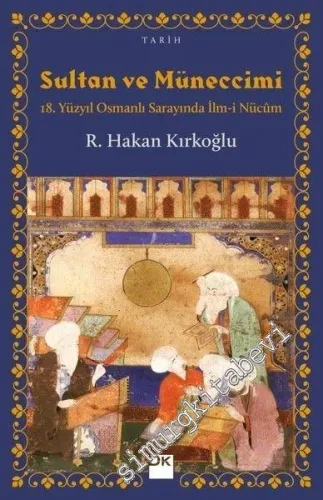 Sultan ve Müneccimi: 18. Yüzyıl Osmanlı Sarayında İlm-i Nücum -