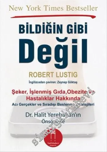 Bildiğin Gibi Değil: Şeker, İşlenmiş Gıda, Obezite ve Hastalıklar Hakkında -