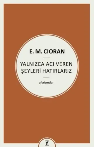 Yalnızca Acı Veren Şeyleri Hatırlarız - Aforizmalar