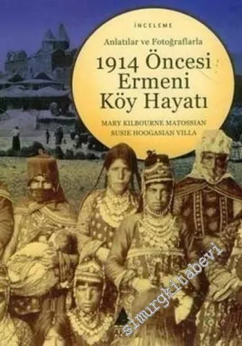 Anlatılar ve Fotoğraflarla 1914 Öncesi Ermeni Köy Hayatı -        2006